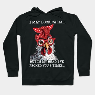 Chicken I may Look Calm But In My Head I've Pecked You 3 Times Funny Hoodie